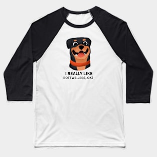 Funny Dog - I Really Like Rottweilers, OK? Baseball T-Shirt